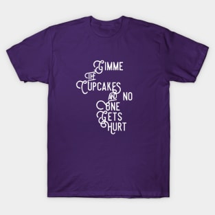 Gimme the Cupcakes and No One Gets Hurt T-Shirt